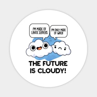 The Future Is Cloudy Funny Weather Computer Pun Magnet